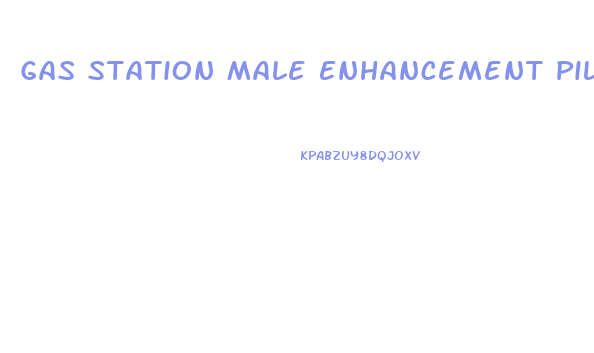 Gas Station Male Enhancement Pills Review