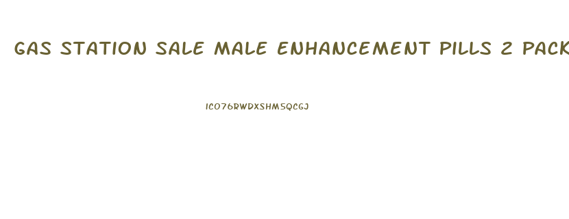 Gas Station Sale Male Enhancement Pills 2 Pack