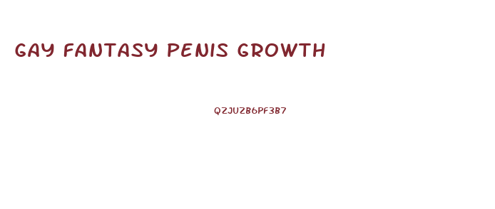 Gay Fantasy Penis Growth