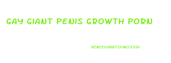 Gay Giant Penis Growth Porn