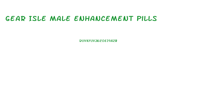 Gear Isle Male Enhancement Pills