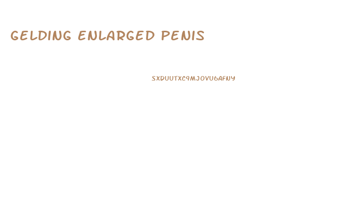 Gelding Enlarged Penis