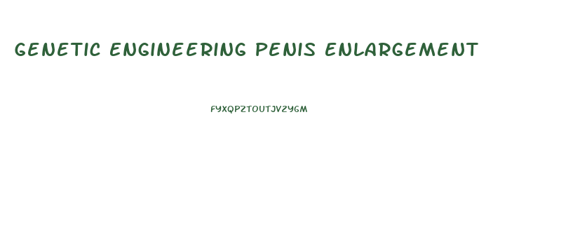 Genetic Engineering Penis Enlargement