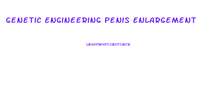 Genetic Engineering Penis Enlargement