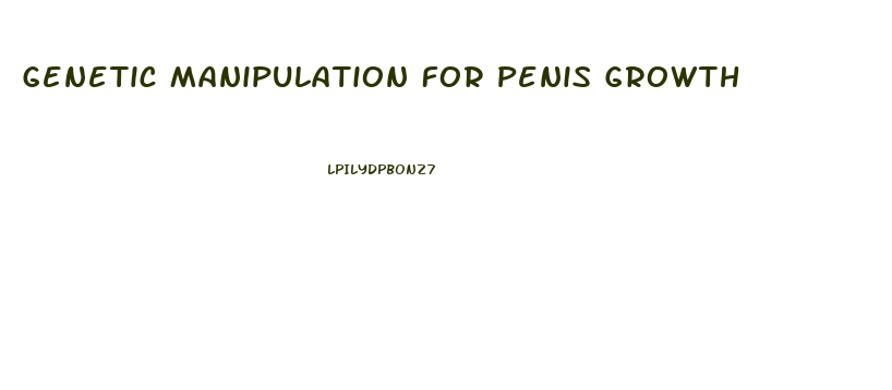 Genetic Manipulation For Penis Growth