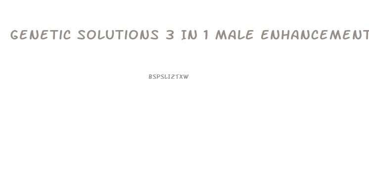 Genetic Solutions 3 In 1 Male Enhancement Formula