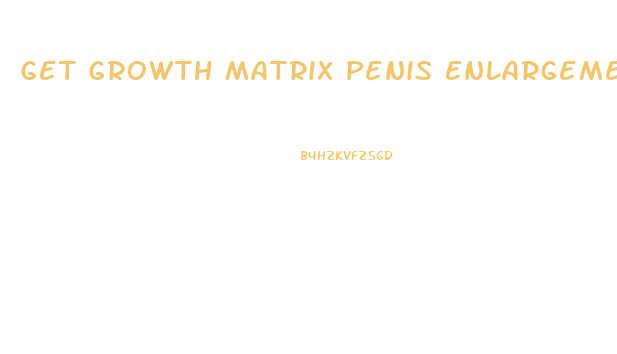 Get Growth Matrix Penis Enlargement