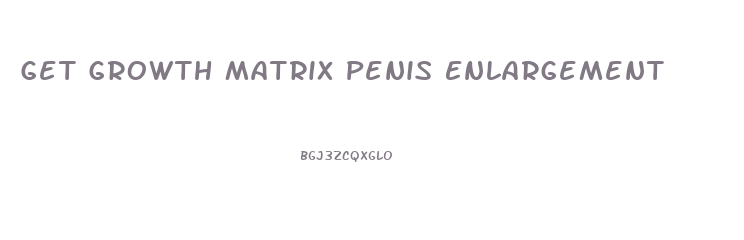 Get Growth Matrix Penis Enlargement