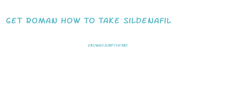 Get Roman How To Take Sildenafil