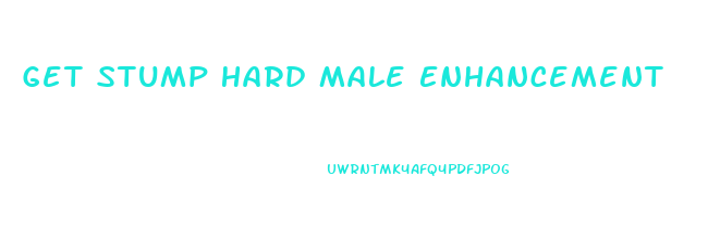Get Stump Hard Male Enhancement
