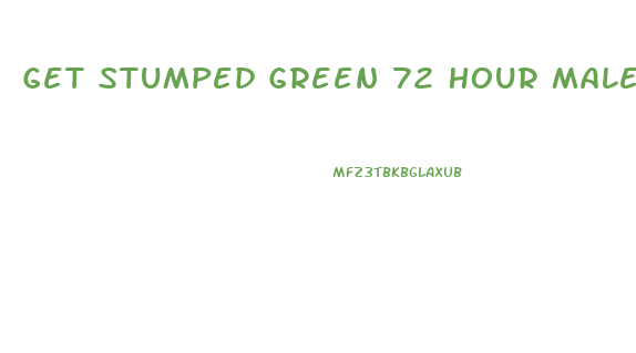 Get Stumped Green 72 Hour Male Enhancement