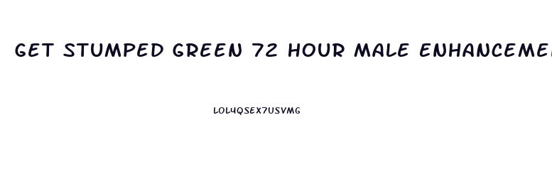 Get Stumped Green 72 Hour Male Enhancement