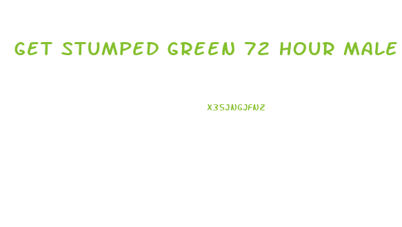 Get Stumped Green 72 Hour Male Enhancement