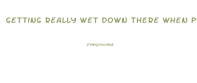 Getting Really Wet Down There When Pregnant With Increased Sex Drive