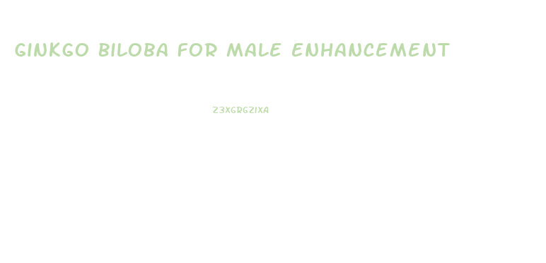 Ginkgo Biloba For Male Enhancement