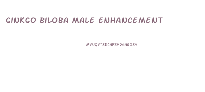 Ginkgo Biloba Male Enhancement