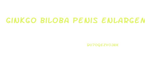 Ginkgo Biloba Penis Enlargement
