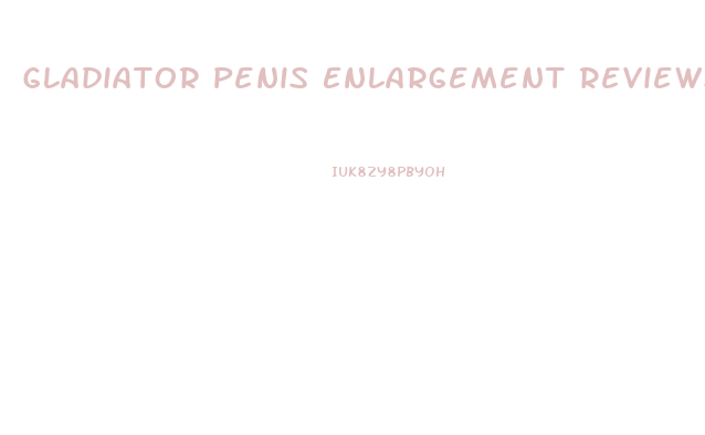 Gladiator Penis Enlargement Reviews