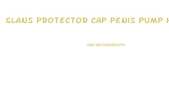 Glans Protector Cap Penis Pump Hanger Extender Enlargement Silicone Sleeve