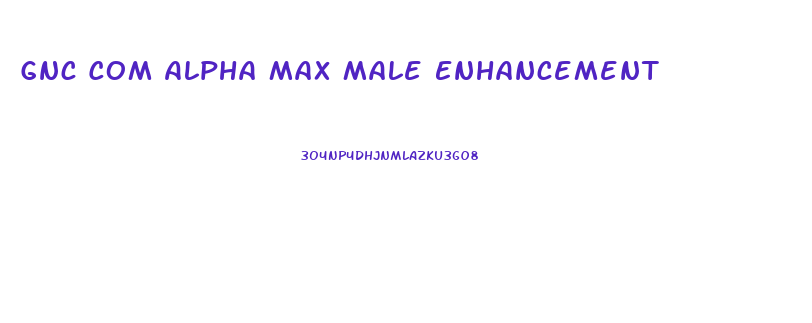 Gnc Com Alpha Max Male Enhancement