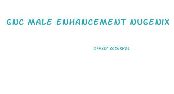 Gnc Male Enhancement Nugenix