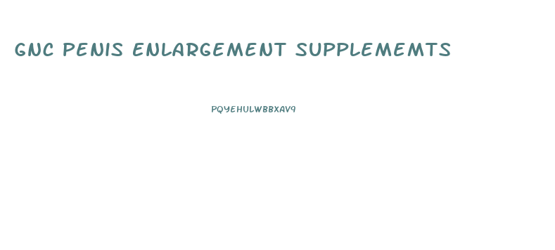 Gnc Penis Enlargement Supplememts