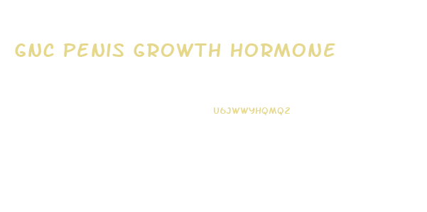Gnc Penis Growth Hormone