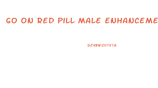 Go On Red Pill Male Enhancement Reviews