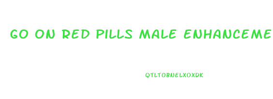 Go On Red Pills Male Enhancement