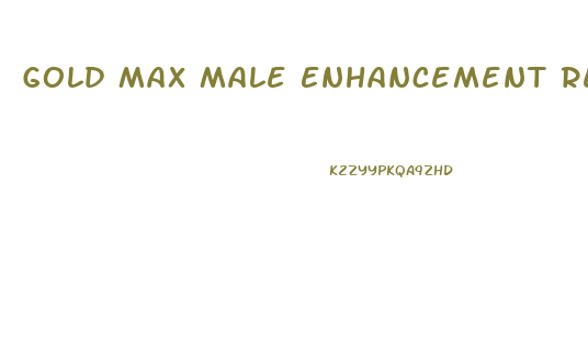 Gold Max Male Enhancement Reviews