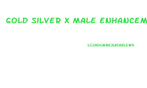 Gold Silver X Male Enhancement Pills