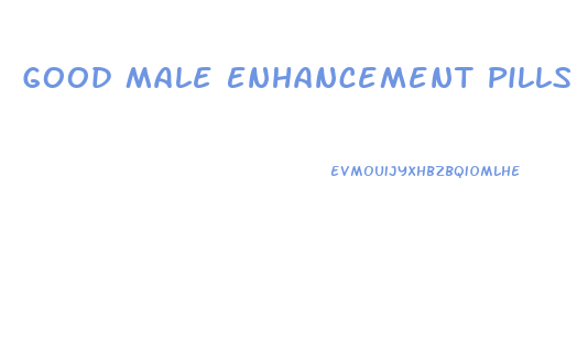 Good Male Enhancement Pills