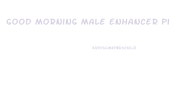 Good Morning Male Enhancer Pill