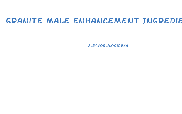 Granite Male Enhancement Ingredients