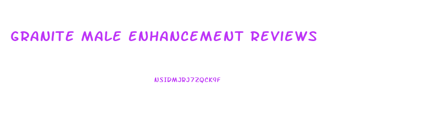 Granite Male Enhancement Reviews