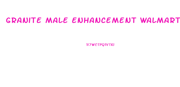 Granite Male Enhancement Walmart