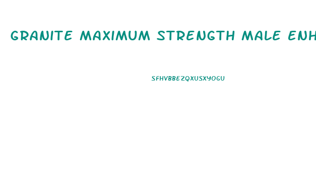 Granite Maximum Strength Male Enhancement