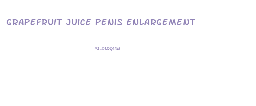 Grapefruit Juice Penis Enlargement