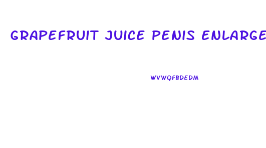 Grapefruit Juice Penis Enlargement