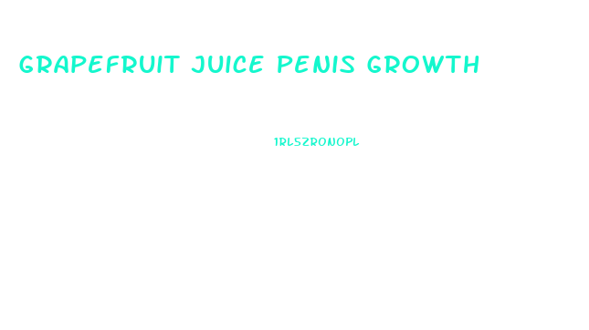 Grapefruit Juice Penis Growth