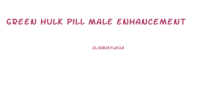 Green Hulk Pill Male Enhancement