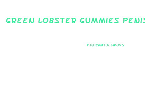 Green Lobster Gummies Penis Enlargement
