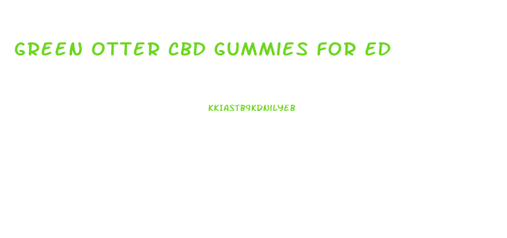 Green Otter Cbd Gummies For Ed