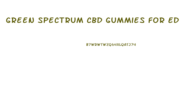 Green Spectrum Cbd Gummies For Ed