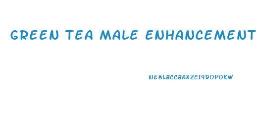 Green Tea Male Enhancement
