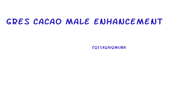 Gres Cacao Male Enhancement