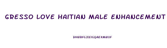 Gresso Love Haitian Male Enhancement