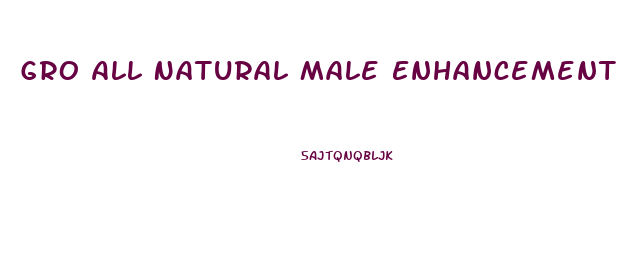 Gro All Natural Male Enhancement Pills