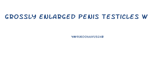 Grossly Enlarged Penis Testicles With Age Disorder