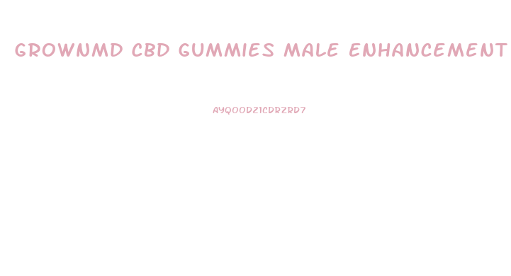 Grownmd Cbd Gummies Male Enhancement